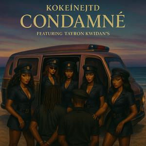 Pochette de Condamné — KOKEÏNEJTD, Tayron Kwidan's